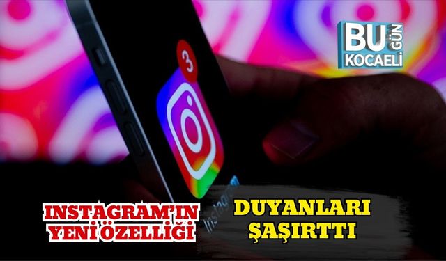 Instagram’ın Yeni Özelliği Duyanları Şaşırttı