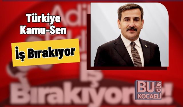 Türkiye Kamu-Sen İş Bırakıyor