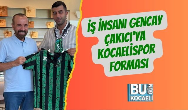 İş İnsanı Gencay Çakıcı’ya Kocaelispor Forması