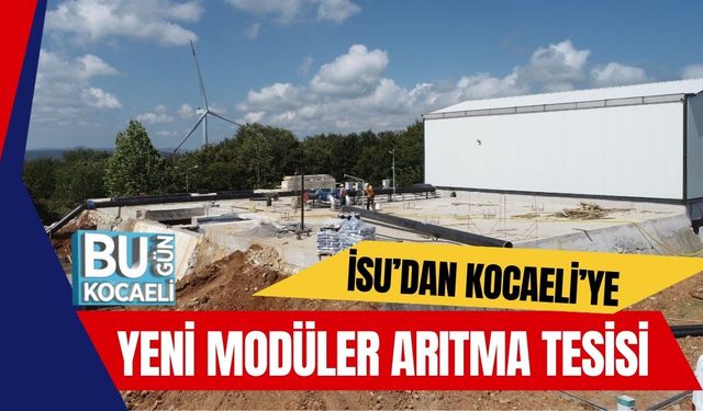 İSU’dan Kocaeli’ye Yeni Modüler Arıtma Tesisi