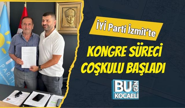İYİ Parti İzmit’te Kongre Süreci Coşkulu Başladı