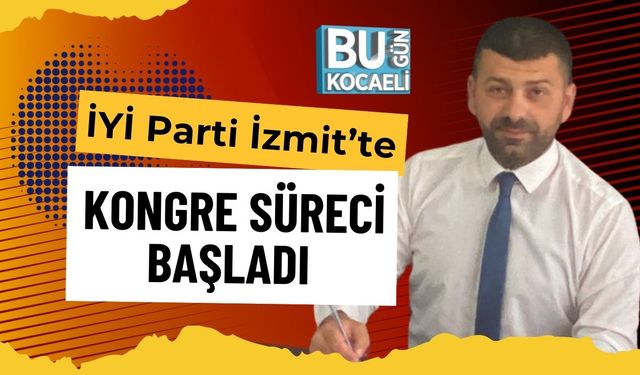 İYİ Parti İzmit’te Kongre Süreci Başladı