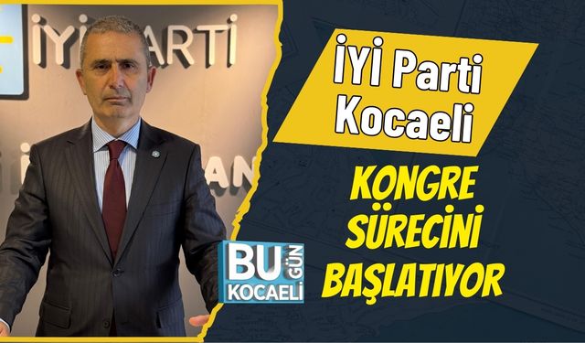 İYİ Parti Kocaeli Kongre Sürecini Başlatıyor