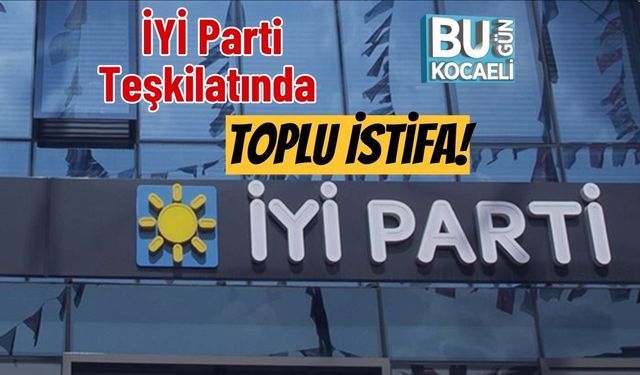 İYİ Parti Teşkilatında Toplu İstifa