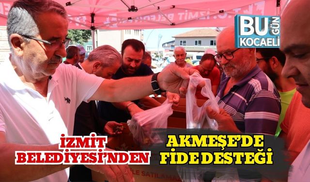 İzmit Belediyesi’nden Akmeşe’de Fide Desteği