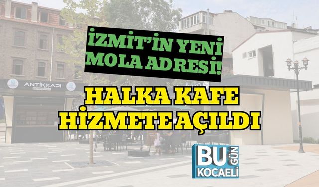 İzmit’in Yeni Mola Adresi! Halka Kafe Hizmete Açıldı