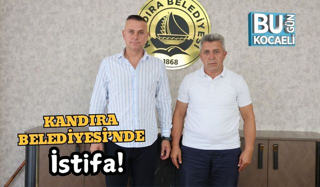 Kandıra Belediyesi’nde İstifa!