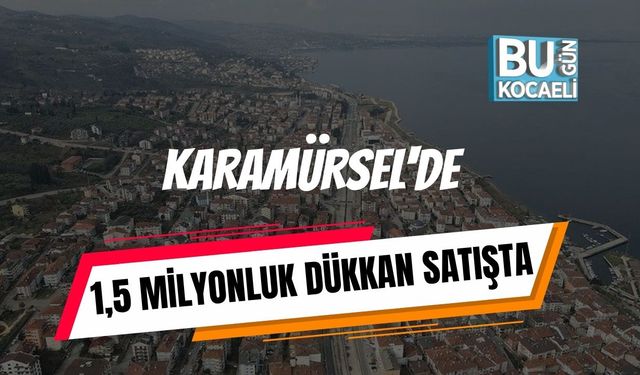 Karamürsel'de 1,5 Milyonluk Dükkan Satışta