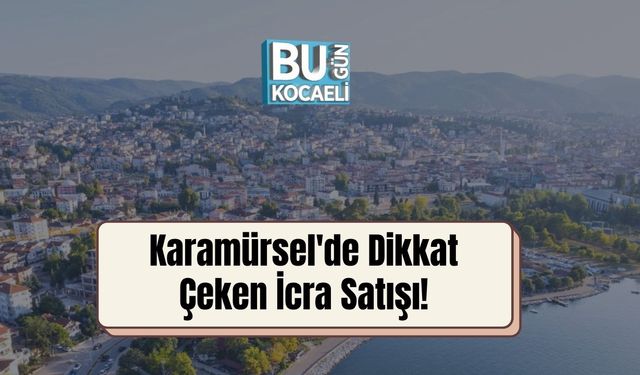 Karamürsel'de Dikkat Çeken İcra Satışı