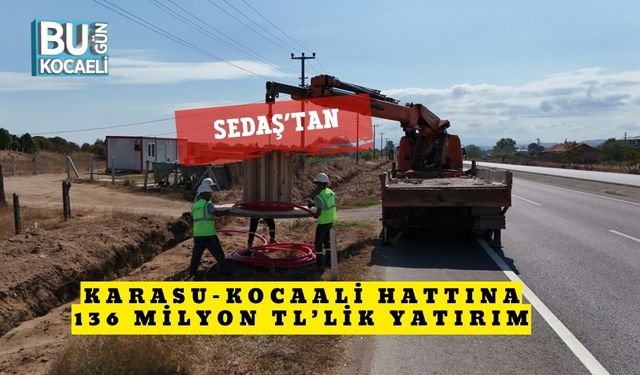 SEDAŞ’tan Karasu–Kocaali hattına 136 milyon TL’lik yatırım