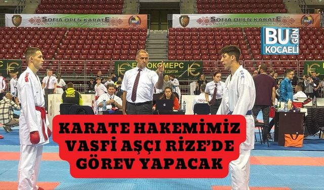 Karate Hakemimiz Vasfi Aşçı Rize’de Görev Yapacak