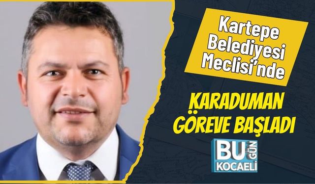 Kartepe Belediyesi Meclisi’nde Karaduman Göreve Başladı