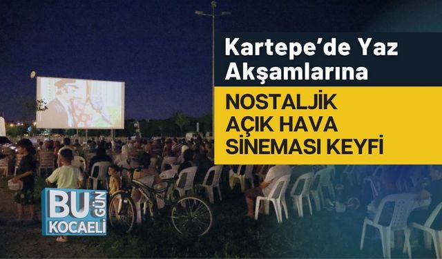 Kartepe’de Yaz Akşamlarına Nostaljik Açık Hava Sineması Keyfi