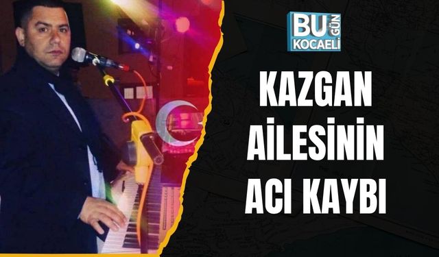 Kazgan Ailesinin Acı Kaybı