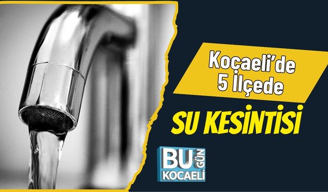 Kocaeli’de 5 İlçede Su Kesintisi