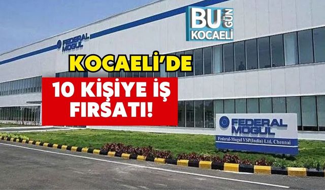 Kocaeli’de 10 Kişiye İş Fırsatı!