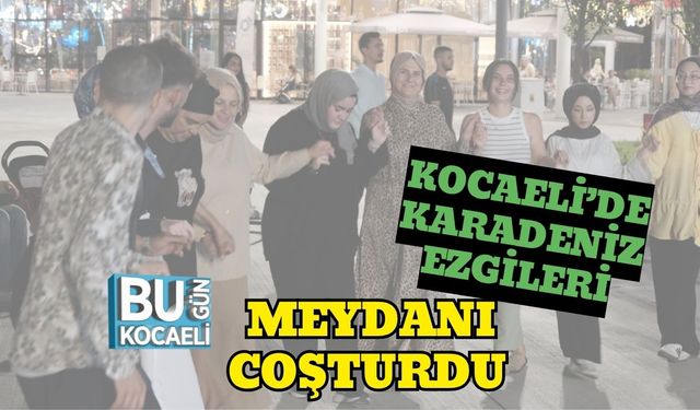 Kocaeli’de Karadeniz Ezgileri Meydanı Coşturdu