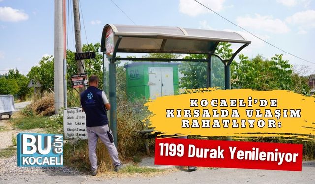 Kocaeli’de Kırsalda Ulaşım Rahatlıyor: 1199 Durak Yenileniyor
