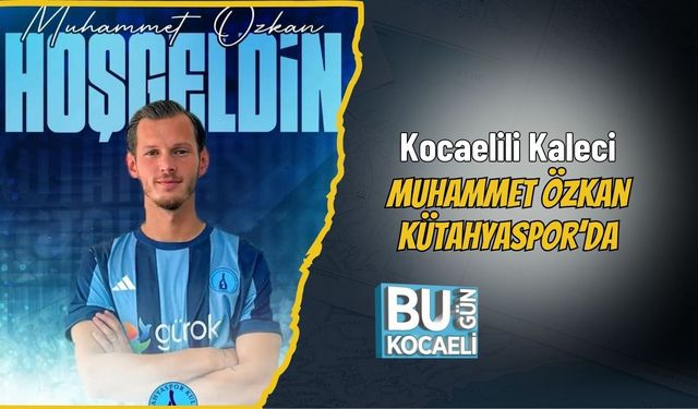 Kocaelili Kaleci Muhammet Özkan Kütahyaspor’da