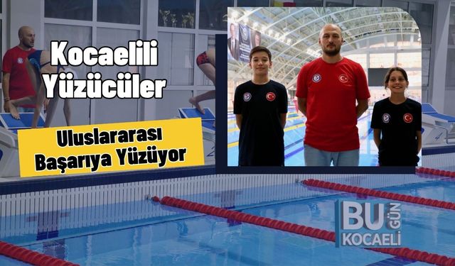 Kocaelili Yüzücüler Uluslararası Başarıya Yüzüyor