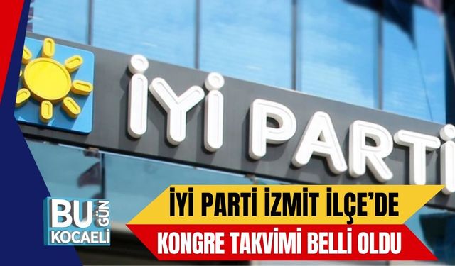 İYİ Parti İzmit İlçe’de Kongre Takvimi Belli Oldu