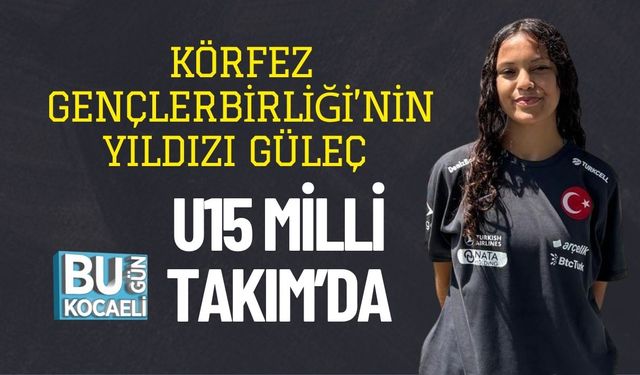 Körfez Gençlerbirliği’nin Yıldızı Güleç U15 Milli Takım’da