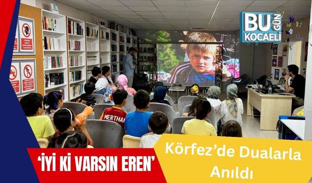 ‘İyi ki Varsın Eren’ Körfez’de Dualarla Anıldı