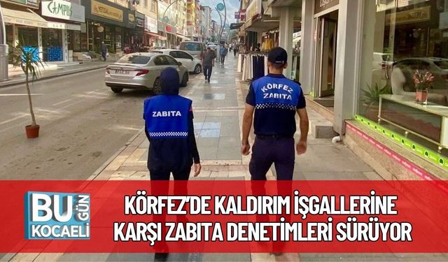 Körfez’de Kaldırım İşgallerine Karşı Zabıta Denetimleri Sürüyor