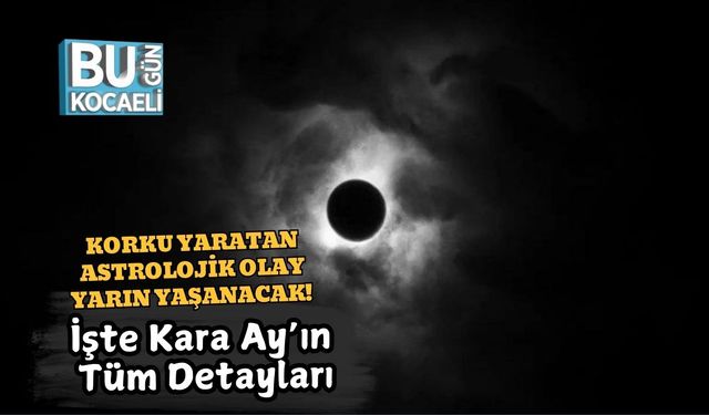 Korku Yaratan Astrolojik Olay Yarın Yaşanacak! İşte Kara Ay’ın Tüm Detayları