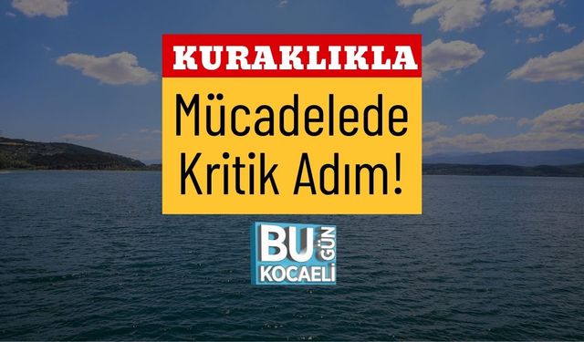Kuraklıkla Mücadelede Kritik Adım!