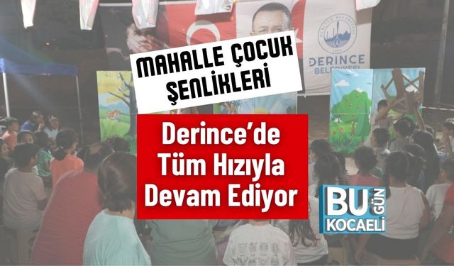 Mahalle Çocuk Şenlikleri Derince’de Tüm Hızıyla Devam Ediyor