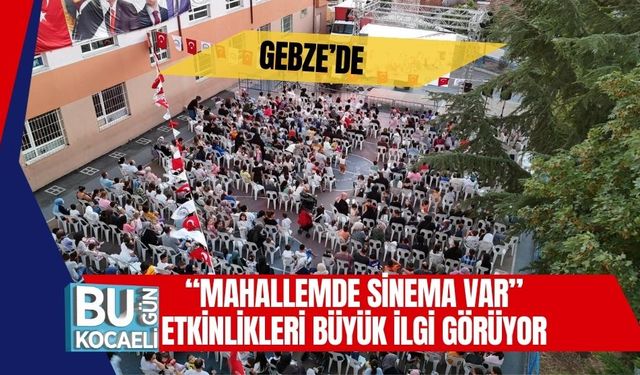 Gebze’de “Mahallemde Sinema Var” Etkinlikleri Büyük İlgi Görüyor
