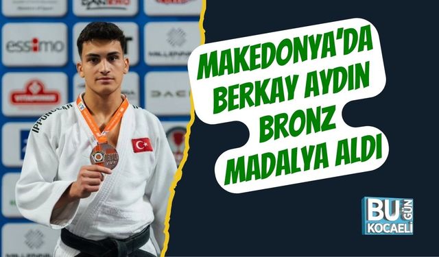 Makedonya’da Berkay Aydın Bronz Madalya Aldı