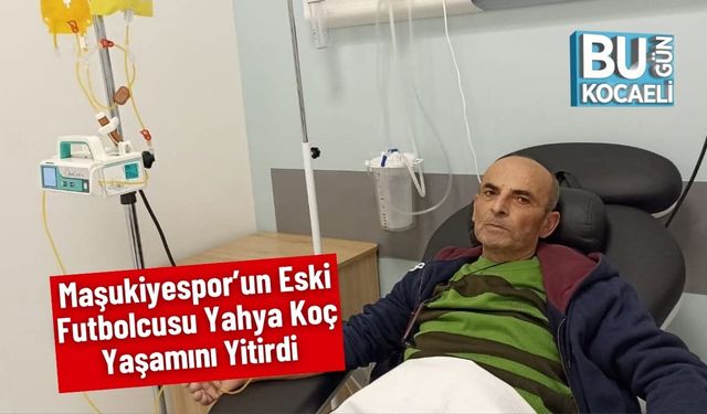 Maşukiyespor’un Eski Futbolcusu Yahya Koç Yaşamını Yitirdi