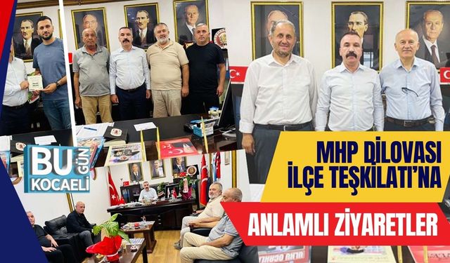 MHP Dilovası İlçe Teşkilatı’na Anlamlı Ziyaretler