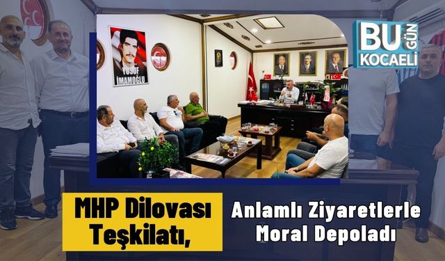 MHP Dilovası Teşkilatı, Anlamlı Ziyaretlerle Moral Depoladı