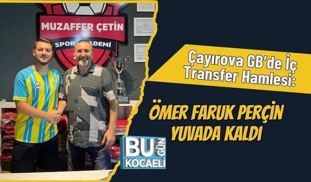 Çayırova GB’de İç Transfer Hamlesi: Ömer Faruk Perçin Yuvada Kaldı