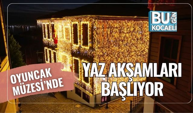 Oyuncak Müzesi’nde Yaz Akşamları Başlıyor