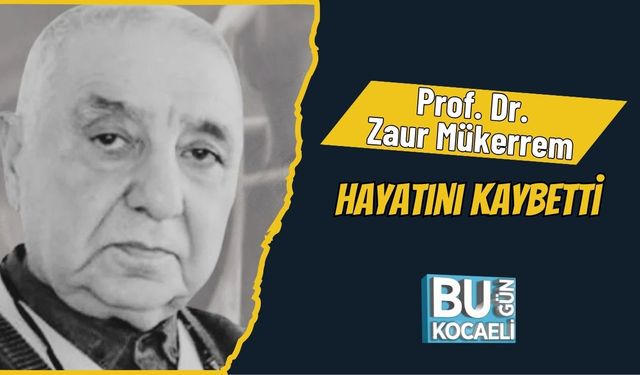 Prof. Dr. Zaur Mükerrem Hayatını Kaybetti