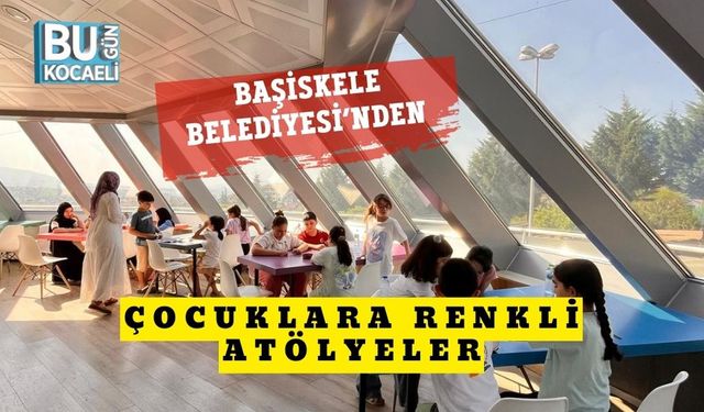 Başiskele Belediyesi’nden Çocuklara Renkli Atölyeler
