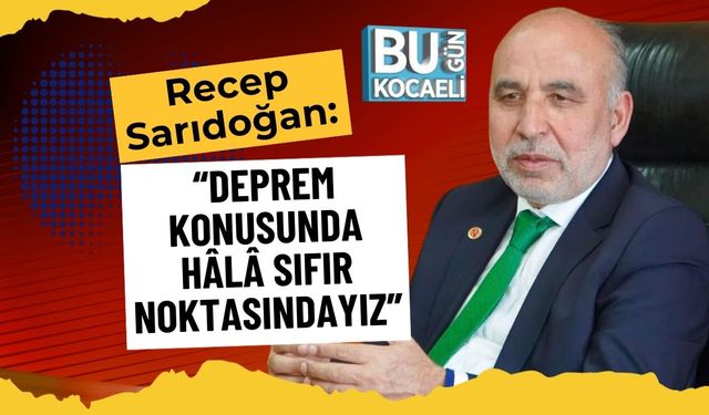 Recep Sarıdoğan: “Deprem Konusunda Hâlâ Sıfır Noktasındayız”