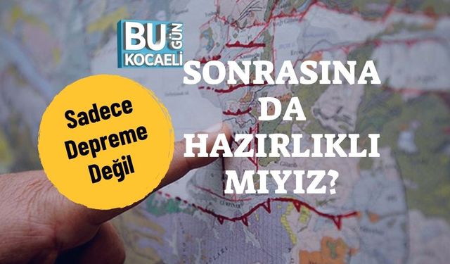 Sadece Depreme Değil, Sonrasına Da Hazırlıklı Mıyız?