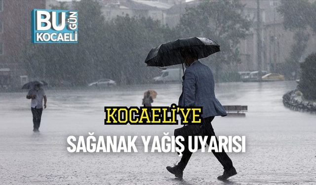 Kocaeli’ye Sağanak Yağış Uyarısı