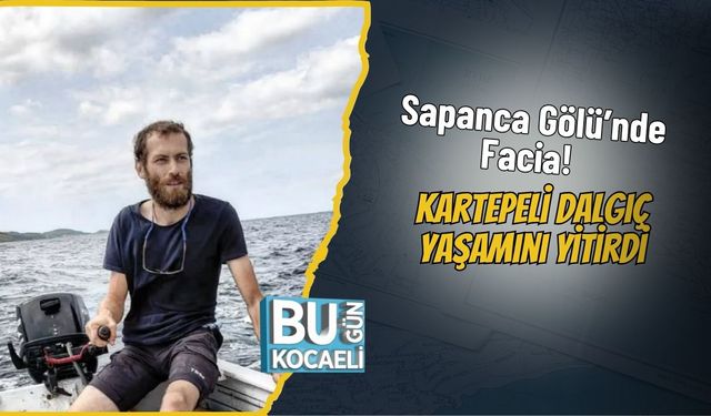 Sapanca Gölü’nde Facia! Kartepeli Dalgıç Yaşamını Yitirdi