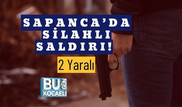 Sapanca’da Silahlı Saldırı! 2 Yaralı