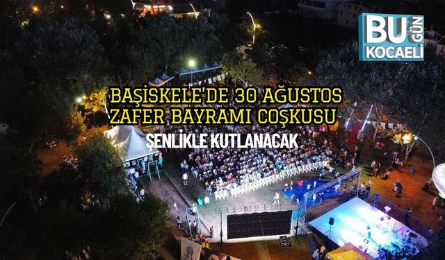 Başiskele’de 30 Ağustos Zafer Bayramı Coşkusu Şenlikle Kutlanacak