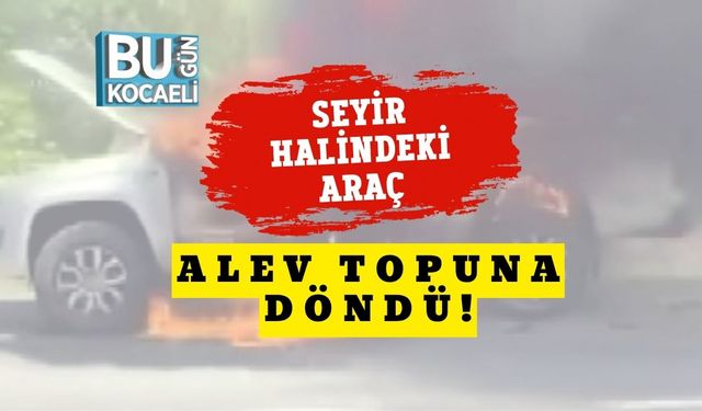 Seyir Halindeki Araç Alev Topuna Döndü!