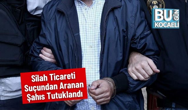 Silah Ticareti Suçundan Aranan Şahıs Tutuklandı