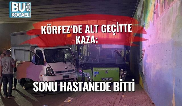 Körfez’de Alt Geçitte Kaza: Sonu Hastanede Bitti