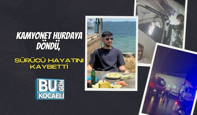 Kamyonet Hurdaya Döndü, Sürücü Hayatını Kaybetti
